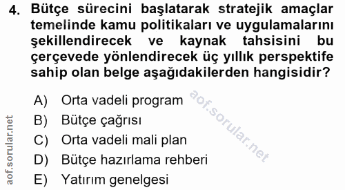 4. soru: Bütçe sürecini başlatarak stratejik amaçlar temelinde kamu politikaları ve uygulamalarını şekillendirecek ve kaynak t…