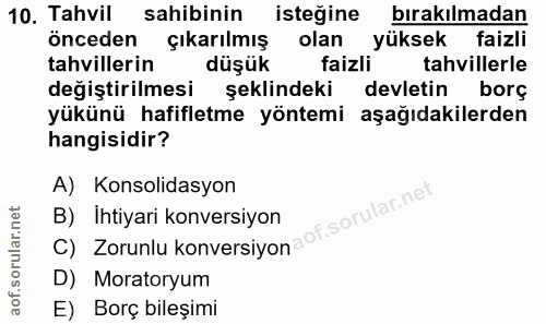 10. soru: Tahvil sahibinin isteğine bırakılmadan önceden çıkarılmış olan yüksek faizli tahvillerin düşük faizli tahvillerle değ…