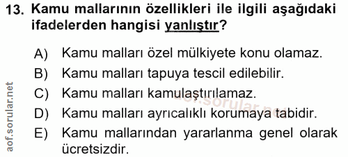 13. soru: Kamu mallarının özellikleri ile ilgili aşağıdaki ifadelerden hangisi yanlıştır? A) Kamu malları özel mülkiyete konu o…