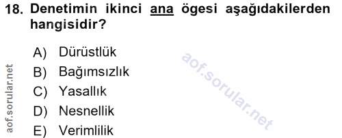 18. soru: Denetimin ikinci ana ögesi aşağıdakilerden hangisidir? A) Dürüstlük orular.net B) Bağımsızlık C) Yasallık D) Nesnelli…