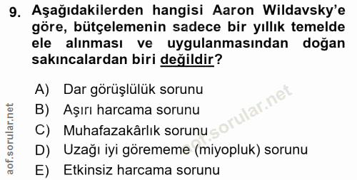 9. soru: Aşağıdakilerden hangisi Aaron Wildavsky'e göre, bütçelemenin sadece bir yıllık temelde ele alınması ve uygulanmasında…