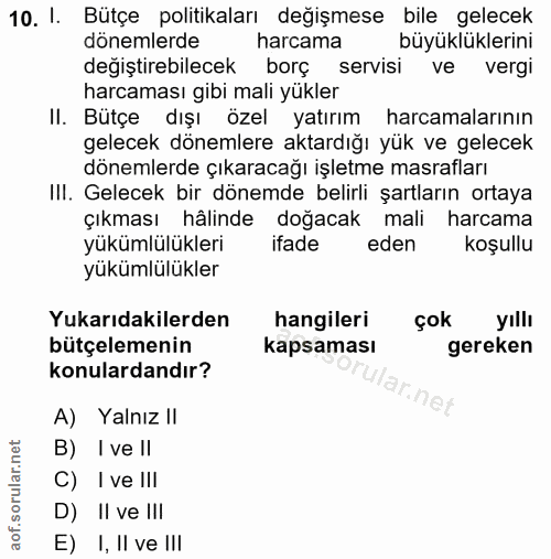 10. soru: I. Bütçe politikaları değişmese bile gelecek dönemlerde harcama büyüklüklerini değiştirebilecek borç servisi ve vergi…