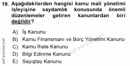 19. soru: Aşağıdakilerden hangisi kamu mali yönetimi işleyişine saydamlık konusunda önemli düzenlemeler getiren kanunlardan bir…
