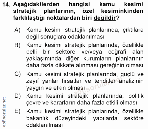 14. soru: Aşağıdakilerden hangisi kamu kesimi stratejik planlarının, özel kesiminkinden farklılaştığı noktalardan biri değildir…