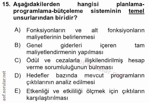 15. soru: Aşağıdakilerden hangisi planlama- programlama-bütçeleme sisteminin temel unsurlarından biridir? A) Fonksiyonların ve…