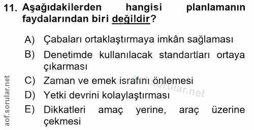 11. soru: Aşağıdakilerden hangisi planlamanın faydalarından biri değildir? A) Çabaları ortaklaştırmaya imkân sağlaması B) Denet…