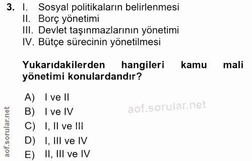 3. soru: I. Sosyal politikaların belirlenmesi Il. Borç yönetimi III. Devlet taşınmazlarının yönetimi IV. Bütçe sürecinin yönet…