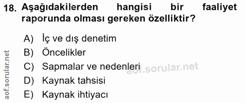 18. soru: Aşağıdakilerden hangisi bir faaliyet raporunda olması gereken özelliktir? A) Iç ve dış denetim rular.net B) Öncelikle…