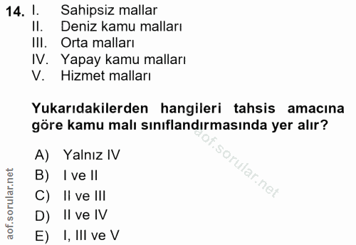 14. soru: 1. Sahipsiz mallar Il. Deniz kamu malları III. Orta malları IV. Yapay kamu malları V. Hizmet malları Yukarıdakilerden…