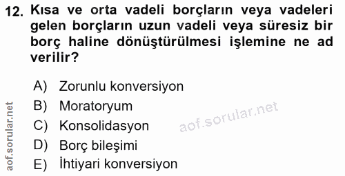 12. soru: Kısa ve orta vadeli borçların veya vadeleri gelen borçların uzun vadeli veya süresiz bir borç haline dönüştürülmesi i…