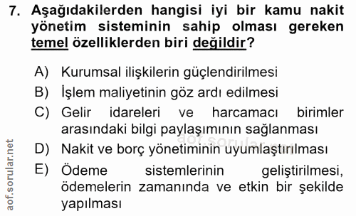 7. soru: Aşağıdakilerden hangisi iyi bir kamu nakit yönetim sisteminin sahip olması gereken temel özelliklerden biri degildir?…