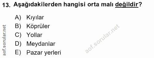13. soru: Aşağıdakilerden hangisi orta malı değildir? A) Kıyılar B) Köprüler C) Yollar D) Meydanlar E) Pazar yerleri