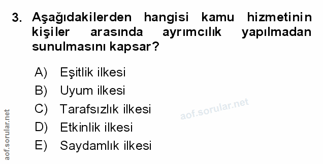 3. soru: Aşağıdakilerden hangisi kamu hizmetinin kişiler arasinda ayrımcılık yapılmadan sunulmasını kapsar? A) Eşitlik ilkesi…