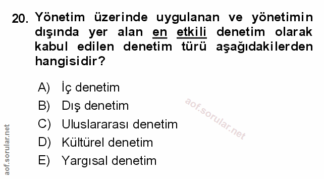 20. soru: Yönetim üzerinde uygulanan ve yönetimin dışında yer alan en etkili denetim olarak kabul edilen denetim türü aşağıdaki…