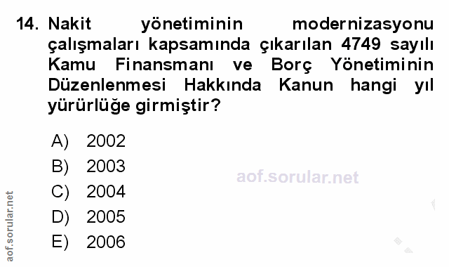 14. soru: Nakit yonetiminin modernizasyonu çalışmaları kapsamında çıkarılan 4749 sayılı Kamu Finansmanı ve Borç Yönetiminin Düz…