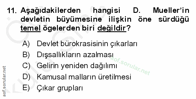 11. soru: Aşağıdakilerden hangisi D. Mueller'in devletin büyümesine ilişkin öne sürdügü temel ögelerden biri değildir? A) Devle…