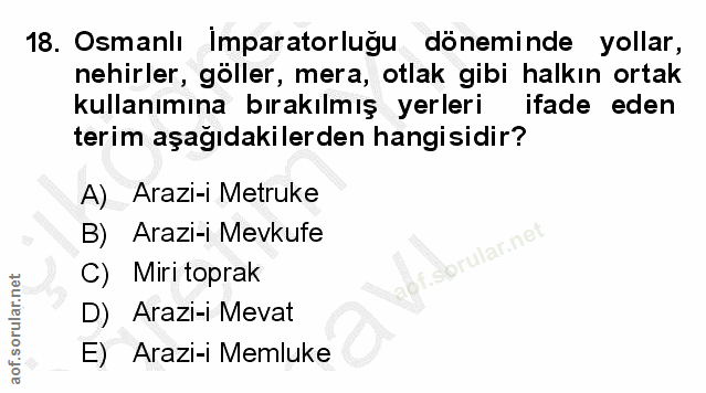 18. soru: Osmanlı Imparatorluğu döneminde yollar, nehirler, göller, mera, otlak gibi halkın ortak kullanımına bırakılmış yerler…
