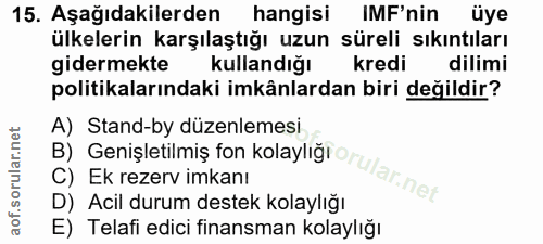15. soru: Aşağıdakilerden hangisi IMF'nin üye ülkelerin karşılaştığı uzun süreli sıkıntıları gidermekte kullandığı kredi dilimi…