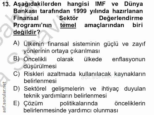 13. soru: Aşağıdakilerden hangisi IMF ve Dünya Bankası tarafından 1999 yılında hazırlanan Finansal Sektör Değerlendirme Program…