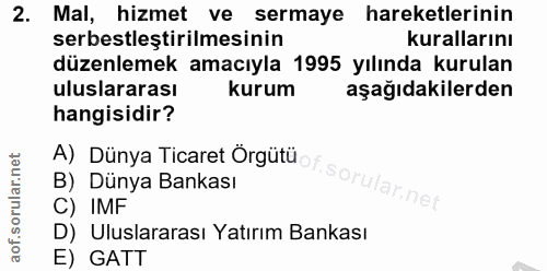 2. soru: Mal, hizmet ve sermaye hareketlerinin serbestleştirilmesinin kurallarını düzenlemek amacıyla 1995 yılında kurulan ulu…