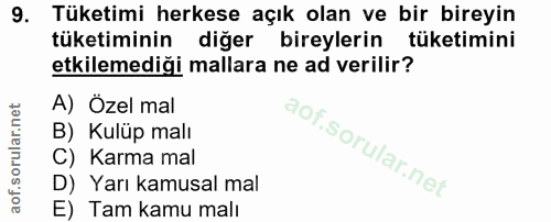 9. soru: Tüketimi herkese açık olan ve bir bireyin tüketiminin diğer bireylerin tüketimini etkilemediği mallara ne ad verilir?…