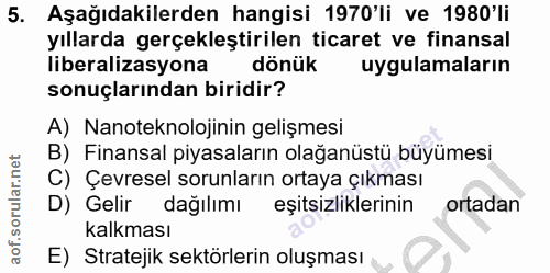 5. soru: Aşağıdakilerden hangisi 1970'li ve 1980'li yıllarda gerçekleştirilen ticaret ve finansal liberalizasyona dönük uygula…