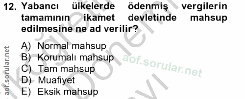 12. soru: Yabancı ülkelerde ödenmiş vergilerin tamamının ikamet devletinde mahsup edilmesine ne ad verilir? A) Normal mahsup B)…