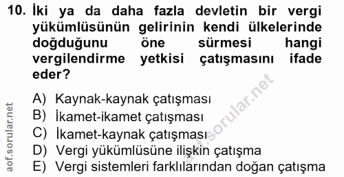 10. soru: Iki ya da daha fazla devletin bir vergi yükümlüsünün gelirinin kendi ülkelerinde doğduğunu öne sürmesi hangi vergilen…