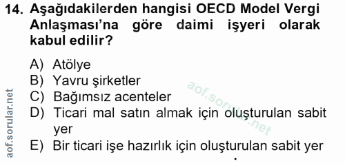 14. soru: Aşağıdakilerden hangisi OECD Model Vergi Anlaşması'na göre daimi işyeri olarak kabul edilir? A) Atölye B) Yavru şirke…