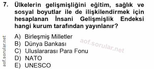 7. soru: Ulkelerin gelişmişliğini eğitim, sağlık ve sosyal boyutlar ile de ilişkilendirmek için hesaplanan Insani Gelişmişlik…