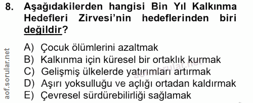 8. soru: Aşağıdakilerden hangisi Bin Yıl Kalkınma Hedefleri Zirvesi'nin hedeflerinden biri değildir? A) Çocuk ölümlerini azalt…