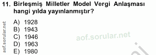 11. soru: Birleşmiş Milletler Model Vergi Anlaşması hangi yılda yayınlanmıştır? A) 1928 B) 1943 C) 1946 D) 1963 E) 1980