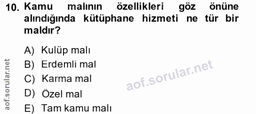 10. soru: Kamu malının özellikleri göz önüne alındığında kütüphane hizmeti ne tür bir maldır? A) Kulüp malı B) Erdemli mal C) K…