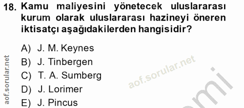 18. soru: Kamu maliyesini yönetecek uluslararası kurum olarak uluslararası hazineyi öneren iktisatçı aşağıdakilerden hangisidir…