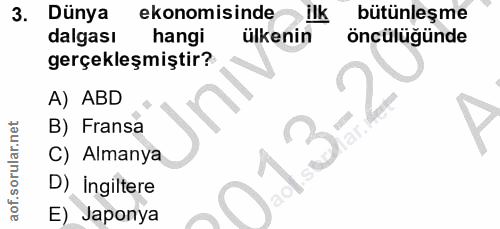 3. soru: Dünya ekonomisinde ilk bütünleşme dalgası hangi ülkenin öncülüğünde gerçekleşmiştir? A) ABD B) Fransa C) Almanya D) İ…