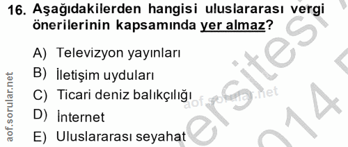16. soru: Aşağıdakilerden hangisi uluslararası vergi önerilerinin kapsamında yer almaz? A) Televizyon yayınları B) İletişim uyd…