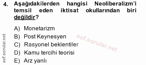 4. soru: Aşağıdakilerden hangisi Neoliberalizm'i temsil eden iktisat okullarından biri değildir? A) Monetarizm B) Post Keynesy…