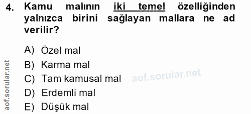 4. soru: Kamu malının iki temel özelliğinden yalnızca birini sağlayan mallara ne ad verilir? A) Özel mal B) Karma mal C) Tam k…