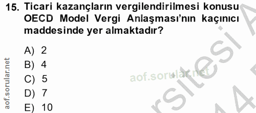 15. soru: Ticari kazançların vergilendirilmesi konusu OECD Model Vergi Anlaşması'nın kaçınıcı maddesinde yer almaktadır? A) 2 B…