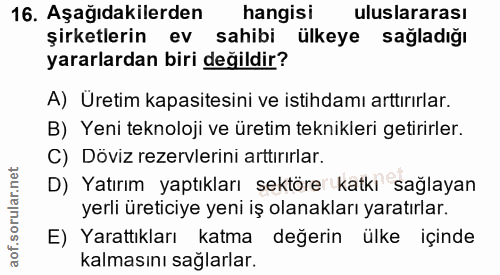 16. soru: Aşağıdakilerden hangisi uluslararası şirketlerin ev sahibi ülkeye sağladığı yararlardan biri değildir? A) Üretim kapa…