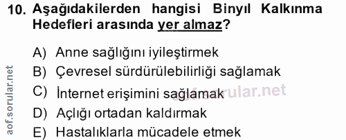 10. soru: Aşağıdakilerden hangisi Binyıl Kalkınma Hedefleri arasında yer almaz? A) Anne sağlığını iyileştirmek B) Çevresel sürd…