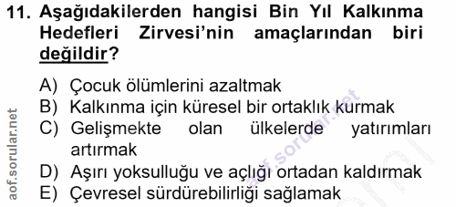 11. soru: Aşağıdakilerden hangisi Bin Yıl Kalkınma Hedefleri Zirvesi'nin amaçlarından biri değildir? A) Çocuk ölümlerini azaltm…