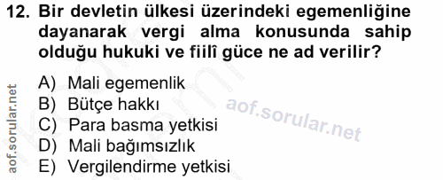 12. soru: Bir devletin ülkesi üzerindeki egemenliğine dayanarak vergi alma konusunda sahip olduğu hukuki ve fiilî güce ne ad ve…