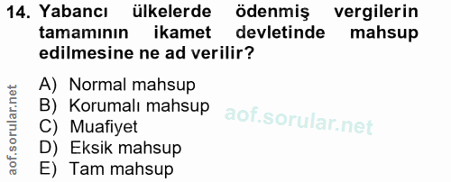 14. soru: Yabancı ülkelerde ödenmiş vergilerin tamamının ikamet devletinde mahsup edilmesine ne ad verilir? A) Normal mahsup B)…
