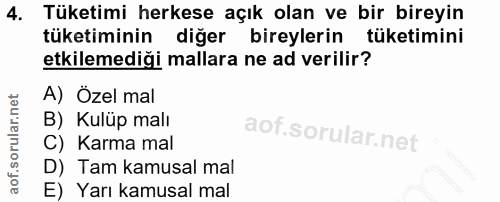 4. soru: Tüketimi herkese açık olan ve bir bireyin tüketiminin diğer bireylerin tüketimini etkilemediği mallara ne ad verilir?…