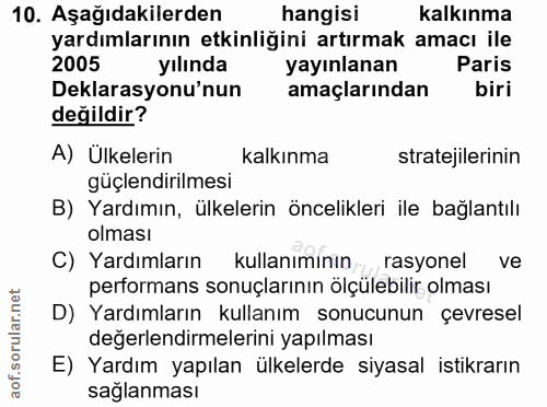 10. soru: Aşağıdakilerden hangisi kalkınma yardımlarının etkinliğini artırmak amacı ile 2005 yılında yayınlanan Paris Deklarasy…
