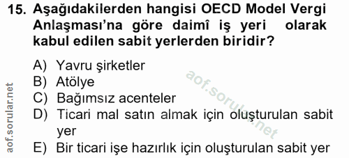 15. soru: Aşağıdakilerden hangisi OECD Model Vergi Anlaşması'na göre daimî iş yeri olarak kabul edilen sabit yerlerden biridir?…