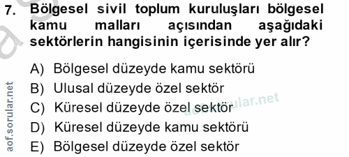 7. soru: Bölgesel sivil toplum kuruluşları bölgesel kamu malları açısından aşağıdaki sektörlerin hangisinin içerisinde yer alı…