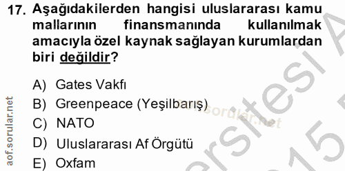 17. soru: Aşağıdakilerden hangisi uluslararası kamu mallarının finansmanında kullanılmak amacıyla özel kaynak sağlayan kurumlar…
