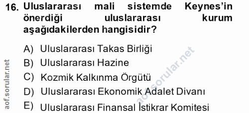 16. soru: Uluslararası mali sistemde Keynes'in önerdiği uluslararası kurum aşağıdakilerden hangisidir? A) Uluslararası Takas Bi…